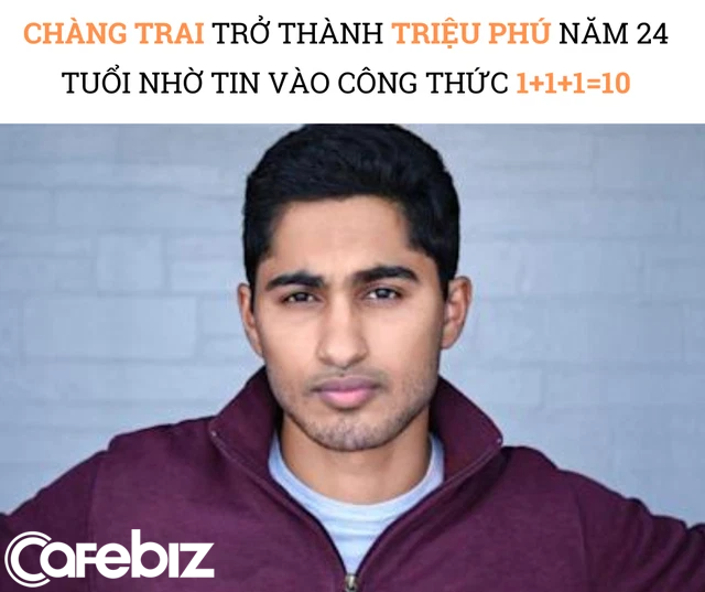 Chàng trai trở thành triệu phú năm 24 tuổi nhờ tin vào công thức toán học khó hiểu 1+1+1=10 - Ảnh 1.